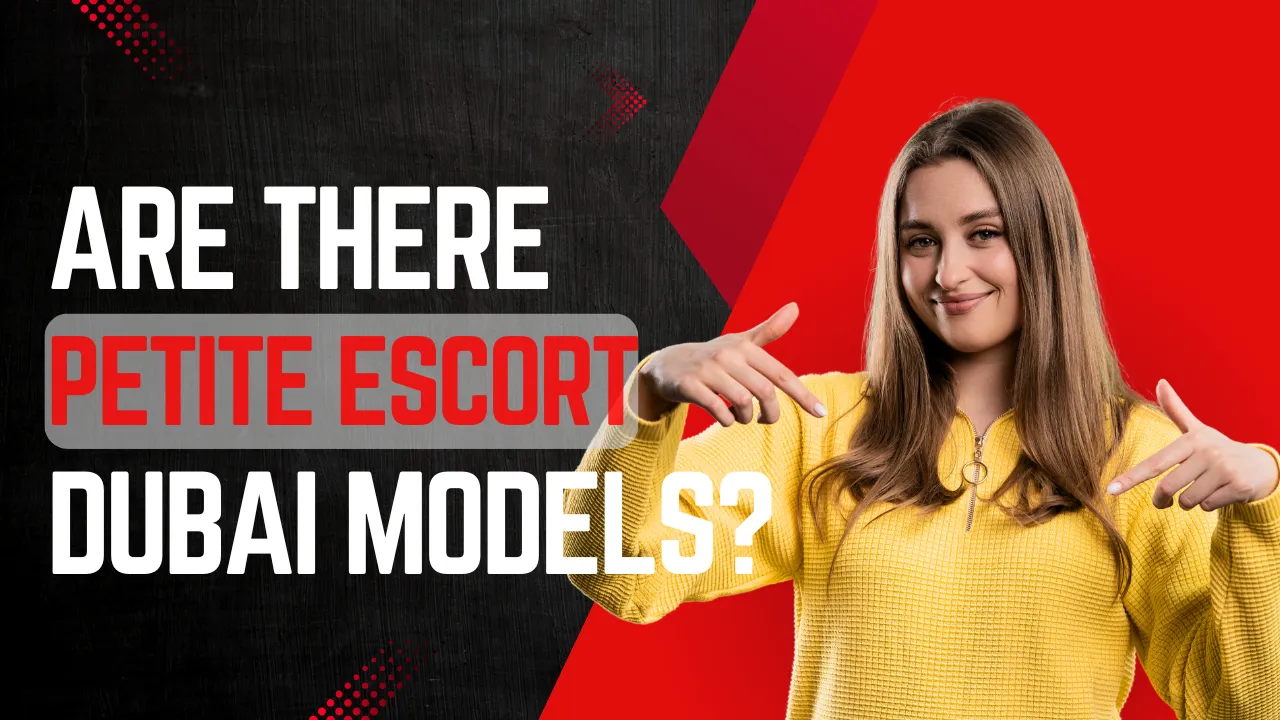 Are There Petite Escort Dubai Models